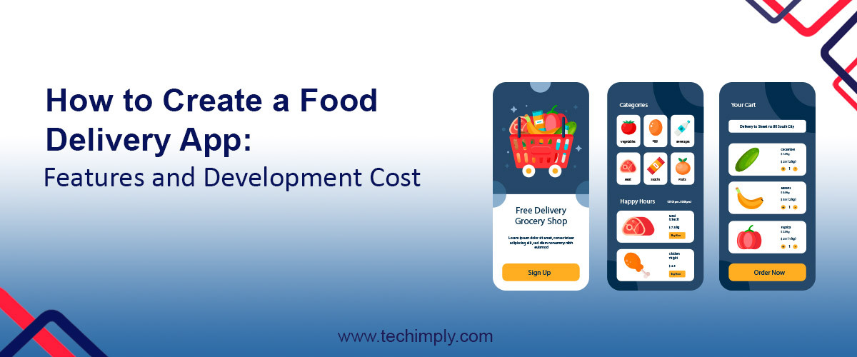 How To Create A Food Delivery App: Features And Development Cost